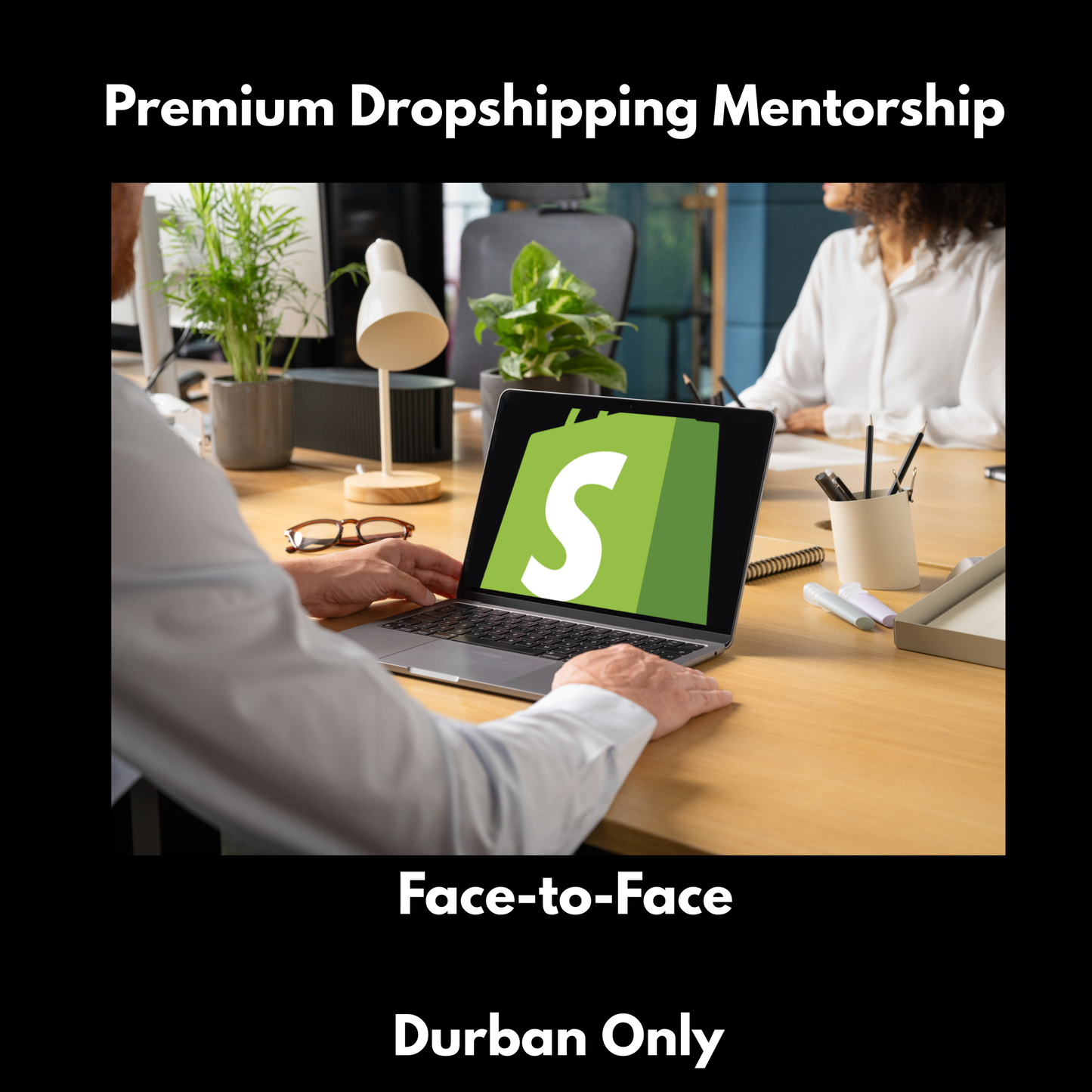 Premium Dropshipping Mentorship (Face-to-Face – Durban Only)